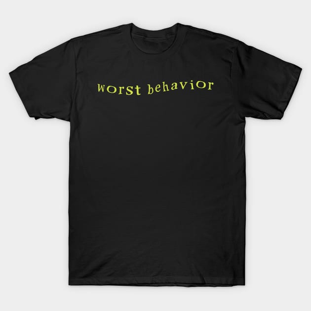 worst behavior T-Shirt by thecaoan